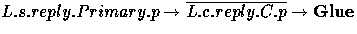 $L.s.reply.Primary.p \rightarrow \overline{L.c.reply.C.p} \rightarrow {\bf Glue}$