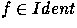 $f \in Ident$