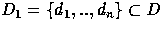 $D_1 =
\{d_1,..,d_n\} \subset D$