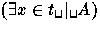 $(\exists x
 \in t \verb*+ + \vert \verb*+ + A)$