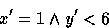 \begin{displaymath}
x'=1 \land y'<6\end{displaymath}