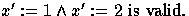 $x':=1 \land x':=2 \mbox{ is valid.}$