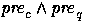 $\mbox{\em pre\/}_c\wedge\mbox{\em pre\/}_q$