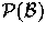 $\mathcal{P(B)}$