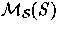 $\mathcal{M_{S}}(S)$