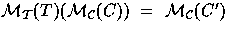 $\mathcal{M_{T}}(T)(\mathcal{M_{C}}(C))\ =\
\mathcal{M_{C}}(C')$