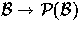 $\mathcal{B} \rightarrow \mathcal{P(B)}$