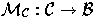 $\mathcal{M_{C} : C \rightarrow B}$