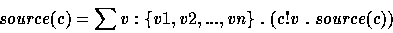 \begin{displaymath}
source(c) = \sum v:\{v1, v2, ..., vn\}~ .~ (c!v~ .~ source(c))\end{displaymath}