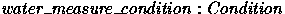 $water\_measure\_condition: Condition$