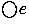 $\bigcirc{e}$