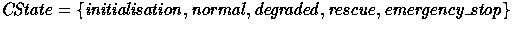 $CState = \{ initialisation, normal, degraded, rescue, emergency\_stop \}$
