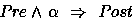 \begin{displaymath}
Pre \land \alpha ~\implies ~ Post \end{displaymath}