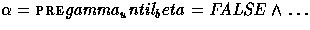 \(\alpha = {\sc pre} gamma_until_beta = FALSE \land \ldots \)