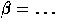 \(\beta = \ldots \)