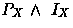 $P_X\; \mbox{$\wedge$}{}\;\; I_X$