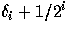 $\delta_i + 1/2^i$