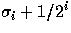 $\sigma_i + 1/2^i$